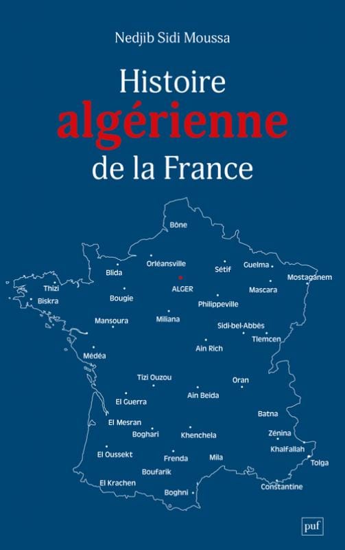 Histoire algérienne de la France (Puf, 2022).