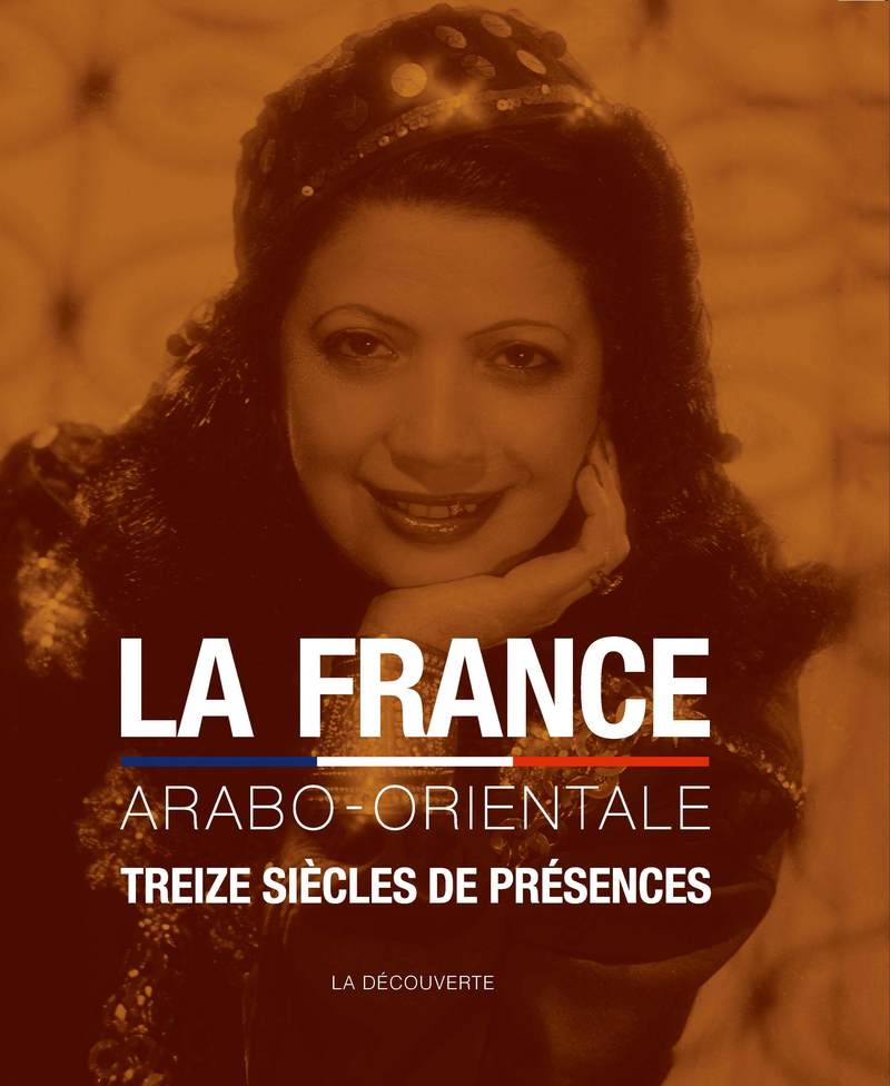 Page de garde du dernier livre en date de Naïma Yahi : La France arabo-orientale (co-auteureavec Pascal Blanchard et al., La Découverte, 2013).